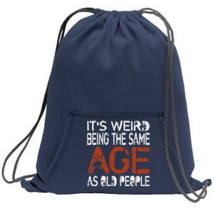 It's Weird Being The Same Age As Old People Retro Sarcastic Sweatshirt Cinch Pack Bag