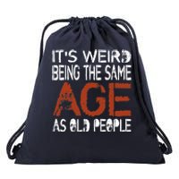 It's Weird Being The Same Age As Old People Retro Sarcastic Drawstring Bag