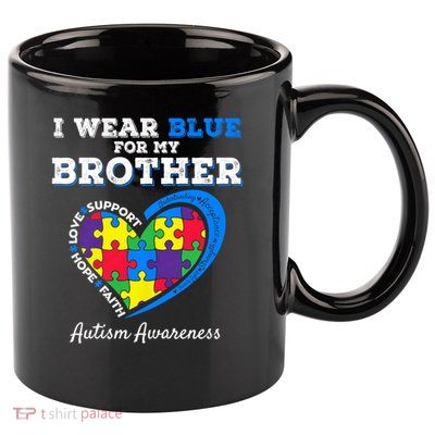 I Wear Blue For My Brother Autism Awareness Sister Kids Boys 11oz C Handle Ceramic Mug