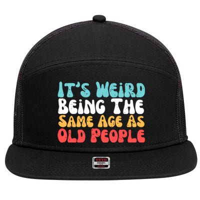 Its Weird Being The Same Age As Old People Retro Sarcastic 7 Panel Mesh Trucker Snapback Hat