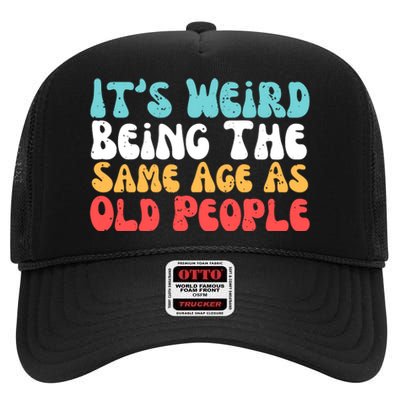 Its Weird Being The Same Age As Old People Retro Sarcastic High Crown Mesh Back Trucker Hat