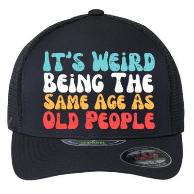 Its Weird Being The Same Age As Old People Retro Sarcastic Flexfit Unipanel Trucker Cap