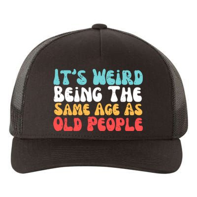 Its Weird Being The Same Age As Old People Retro Sarcastic Yupoong Adult 5-Panel Trucker Hat