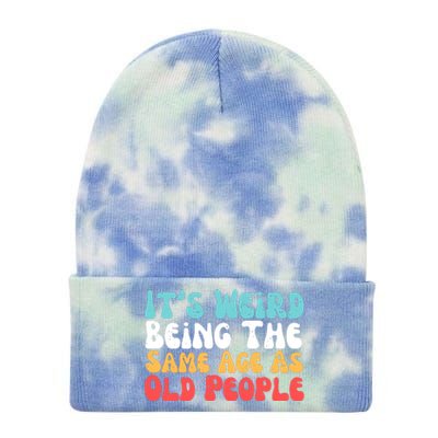 Its Weird Being The Same Age As Old People Retro Sarcastic Tie Dye 12in Knit Beanie