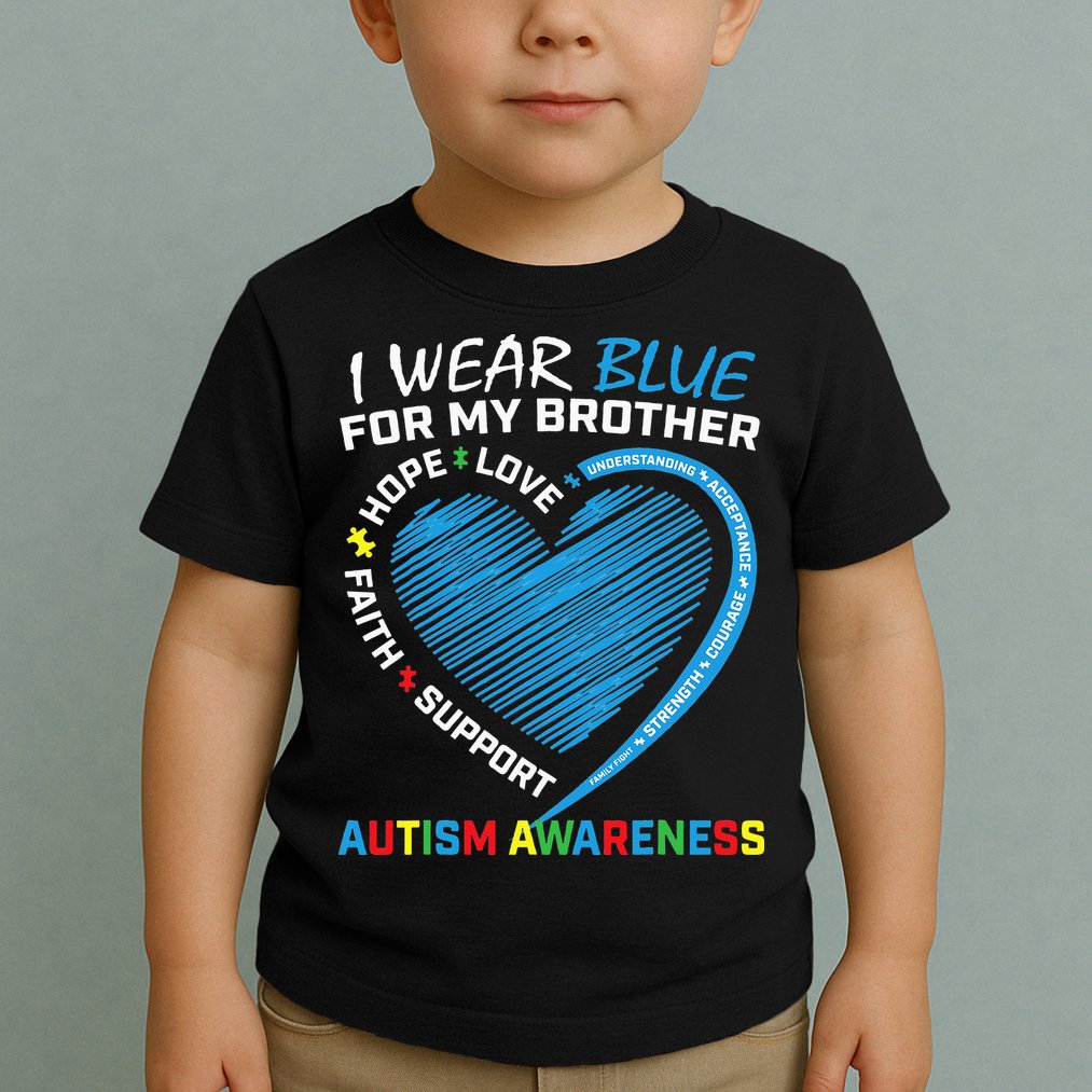 I Wear Blue For My Brother Autism Awareness Toddler T-Shirt