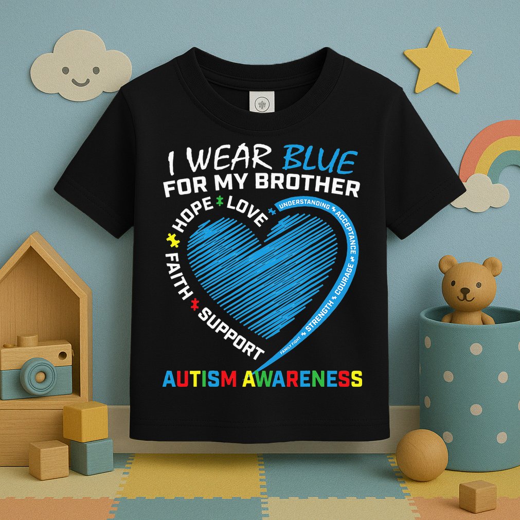 I Wear Blue For My Brother Autism Awareness Toddler T-Shirt