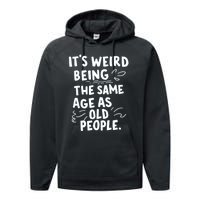 ItS Weird Being The Same Age As Old People Fuuny Performance Fleece Hoodie