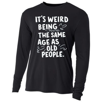 ItS Weird Being The Same Age As Old People Fuuny Cooling Performance Long Sleeve Crew