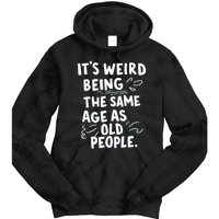 ItS Weird Being The Same Age As Old People Fuuny Tie Dye Hoodie