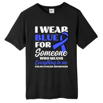 I Wear Blue For Someone Design Colon Cancer Awareness Meaningful Gift Tall Fusion ChromaSoft Performance T-Shirt