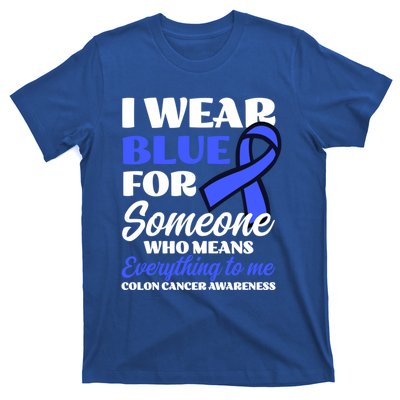 I Wear Blue For Someone Design Colon Cancer Awareness Meaningful Gift T-Shirt