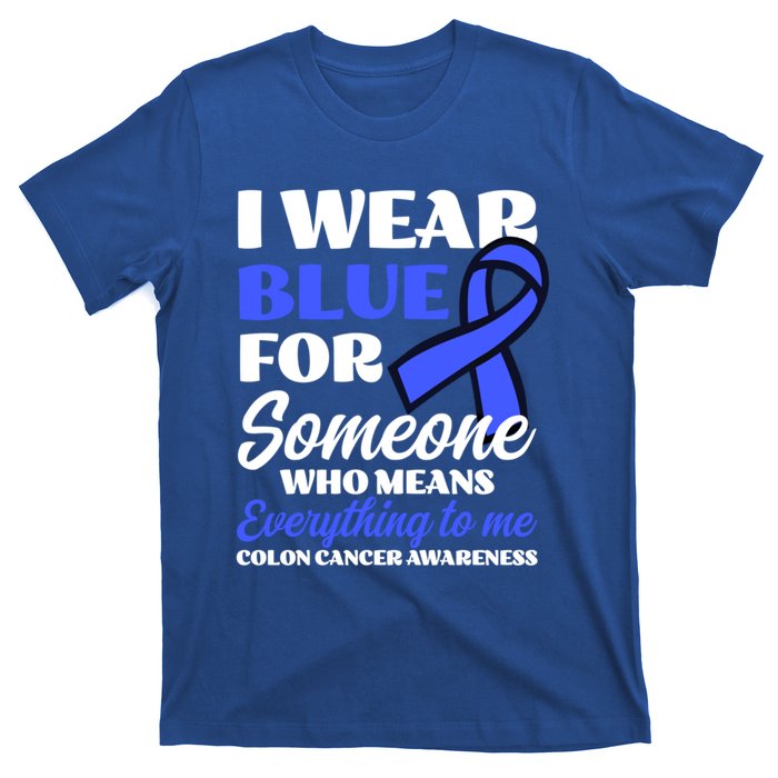 I Wear Blue For Someone Design Colon Cancer Awareness Meaningful Gift T-Shirt