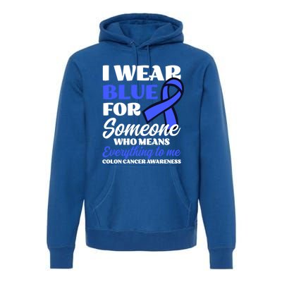 I Wear Blue For Someone Design Colon Cancer Awareness Meaningful Gift Premium Hoodie