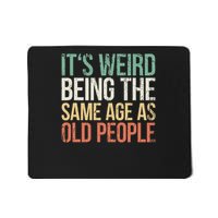 Its Weird Being The Same Age As Old People Mousepad