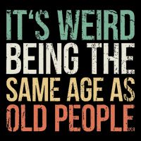 Its Weird Being The Same Age As Old People Mousepad
