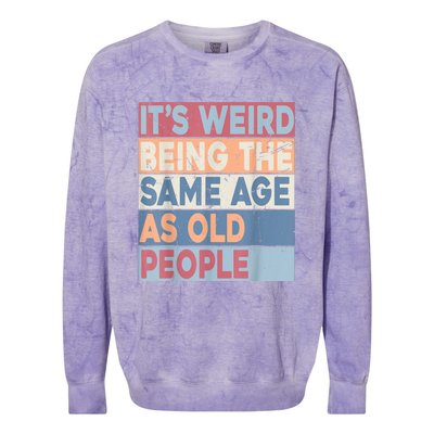 Its Weird Being The Same Age As Old People Retro Sarcastic Colorblast Crewneck Sweatshirt