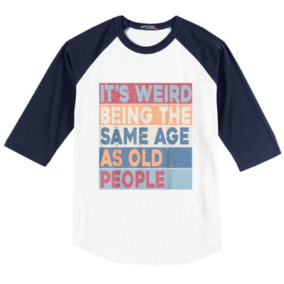 Its Weird Being The Same Age As Old People Retro Sarcastic Baseball Sleeve Shirt