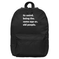 It's Weird Being The Same Age As Old People 16 in Basic Backpack