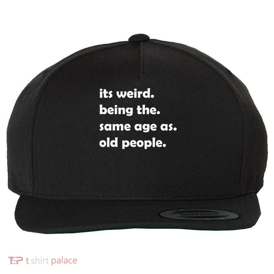 It's Weird Being The Same Age As Old People Wool Snapback Cap