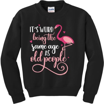 It's Weird Being The Same Age As Old People Women Funny Kids Sweatshirt