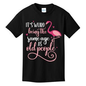 It's Weird Being The Same Age As Old People Women Funny Kids T-Shirt