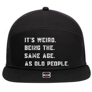 Its Weird Being The Same Age As Old People 7 Panel Mesh Trucker Snapback Hat