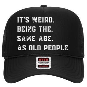 Its Weird Being The Same Age As Old People High Crown Mesh Back Trucker Hat