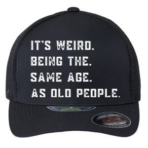 Its Weird Being The Same Age As Old People Flexfit Unipanel Trucker Cap