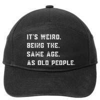 Its Weird Being The Same Age As Old People 7-Panel Snapback Hat