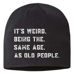 Its Weird Being The Same Age As Old People Sustainable Beanie