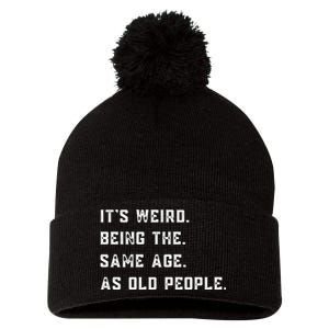 Its Weird Being The Same Age As Old People Pom Pom 12in Knit Beanie