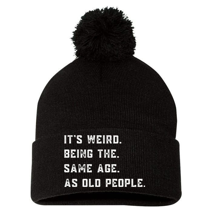 Its Weird Being The Same Age As Old People Pom Pom 12in Knit Beanie