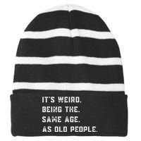 Its Weird Being The Same Age As Old People Striped Beanie with Solid Band