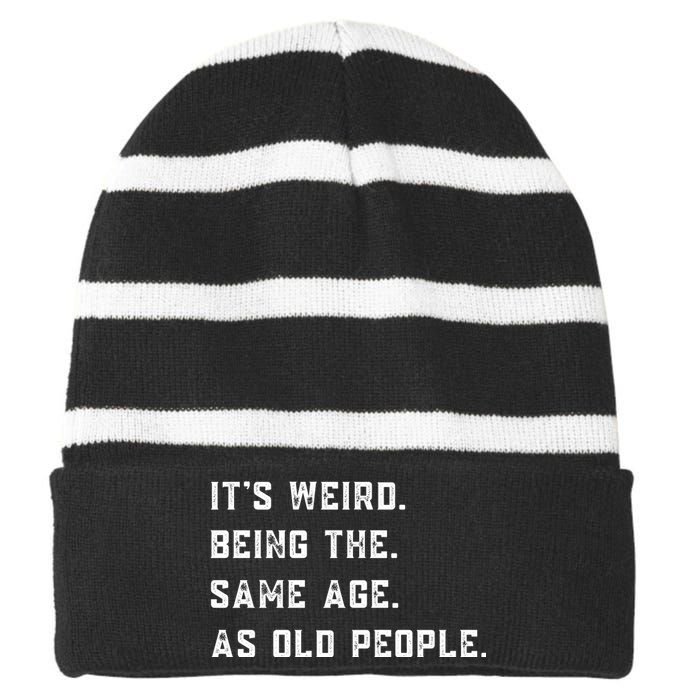 Its Weird Being The Same Age As Old People Striped Beanie with Solid Band