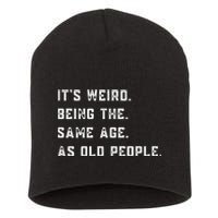 Its Weird Being The Same Age As Old People Short Acrylic Beanie