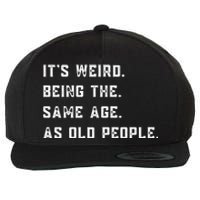 Its Weird Being The Same Age As Old People Wool Snapback Cap