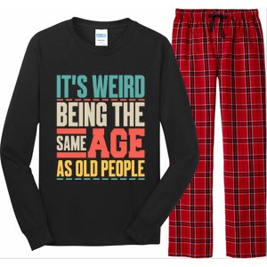 It's Weird Being The Same Age As Old People Retro Sarcastic Meaningful Gift Long Sleeve Pajama Set