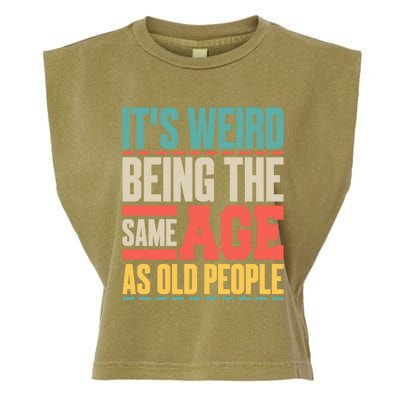 It's Weird Being The Same Age As Old People Retro Sarcastic Meaningful Gift Garment-Dyed Women's Muscle Tee