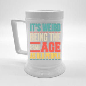 It's Weird Being The Same Age As Old People Retro Sarcastic Meaningful Gift Beer Stein