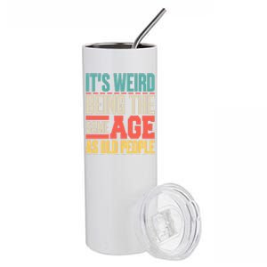 It's Weird Being The Same Age As Old People Retro Sarcastic Meaningful Gift Stainless Steel Tumbler