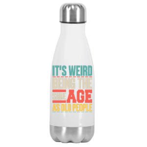 It's Weird Being The Same Age As Old People Retro Sarcastic Meaningful Gift Stainless Steel Insulated Water Bottle