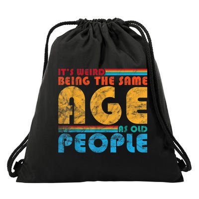 It's Weird Being The Same Age As Old People Retro Funny Drawstring Bag