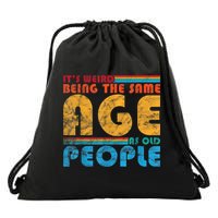 It's Weird Being The Same Age As Old People Retro Funny Drawstring Bag