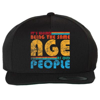 It's Weird Being The Same Age As Old People Retro Funny Wool Snapback Cap