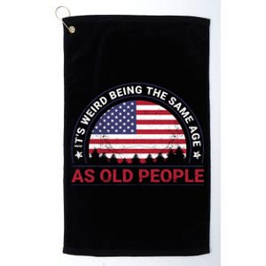 It's Weird Being The Same Age As Old People Retro Sarcastic Gift Platinum Collection Golf Towel