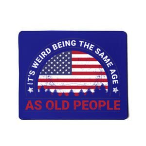 It's Weird Being The Same Age As Old People Retro Sarcastic Gift Mousepad