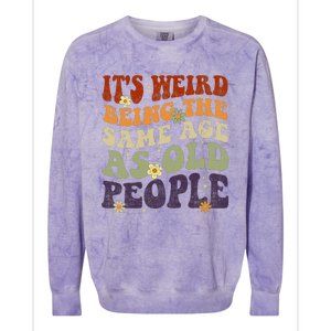 ItS Weird Being The Same Age As Old People Sarcastic Colorblast Crewneck Sweatshirt