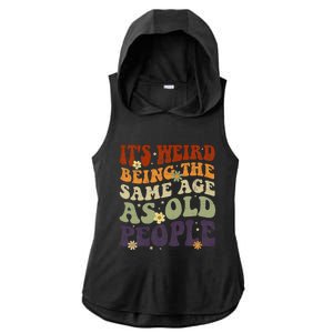 ItS Weird Being The Same Age As Old People Sarcastic Ladies PosiCharge Tri-Blend Wicking Draft Hoodie Tank