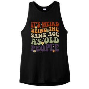 ItS Weird Being The Same Age As Old People Sarcastic Ladies PosiCharge Tri-Blend Wicking Tank