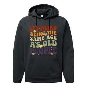 ItS Weird Being The Same Age As Old People Sarcastic Performance Fleece Hoodie